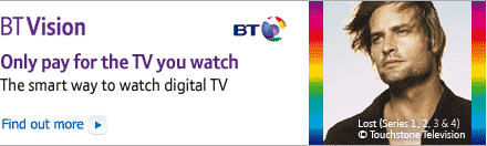 BT Vision: Only pay for the TV you watch - the smart way to watch digital TV. Click for more.